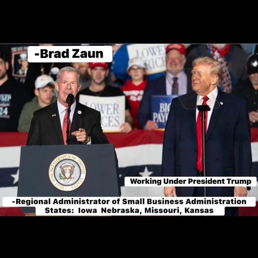 #325 : Brad Zaun President Trump’s Regional Director Of Small Business Administration : Tough Questions About Recent Events Begins @ 9 Min 28 Second Mark