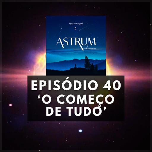 O COMEÇO de TUDO | Astrum Ad Somnum | Astrum Brasil Podcast | Episódio 40