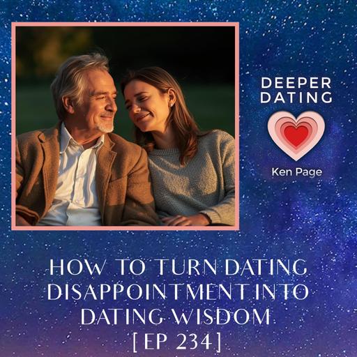 How To Turn Dating Disappointment Into Dating Wisdom [EP 234]