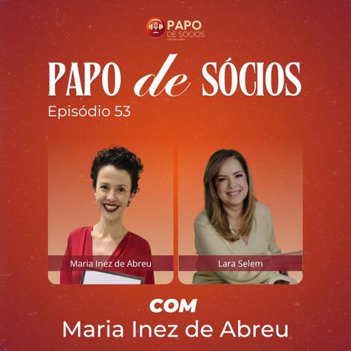 Episódio #53 | Papo de Sócios com Maria Inez Abreu