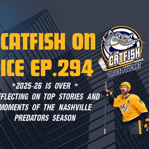 #294- That's a wrap on 2025-26 for Nashville Predators. Reflecting on the top moments.