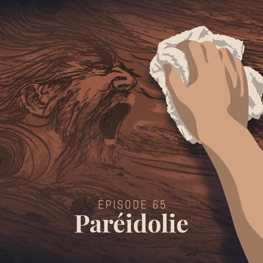 Episode 65 : Paréidolie