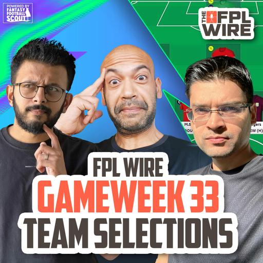 Gameweek 33 Team Selections - Pras, Zophar & LR | Fantasy Premier League Tips 2025/26