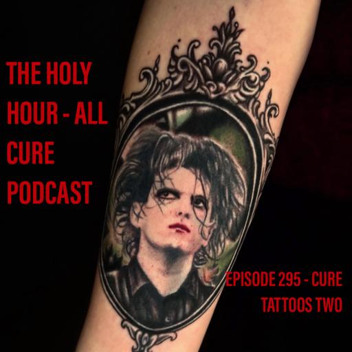 (episode 295) Cure Tattoos Two