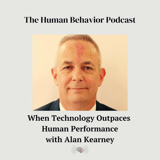 When Technology Outpaces Human Performance with Alan Kearney