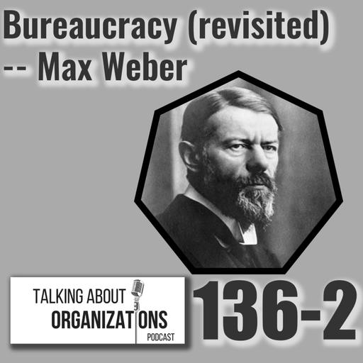 136: Bureaucracy (revisited) -- Max Weber (Part 2)