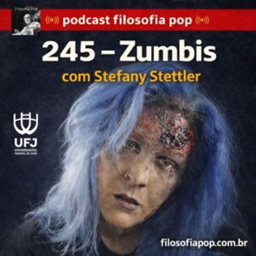 #245 – Zumbis, com Stefany Stettler