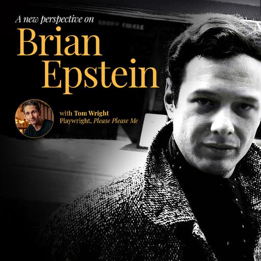 A New Perspective on Brian Epstein, with Tom Wright, author of 'Please Please Me'