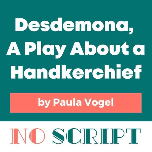 "Desdemona, A Play About a Handkerchief" by Paula Vogel | S16.E012