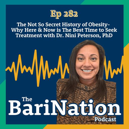 Ep 282: The Not So Secret History of Obesity…Why Here & Now is The Best Time to Seek Treatment with Dr. Nini Peterson, PhD