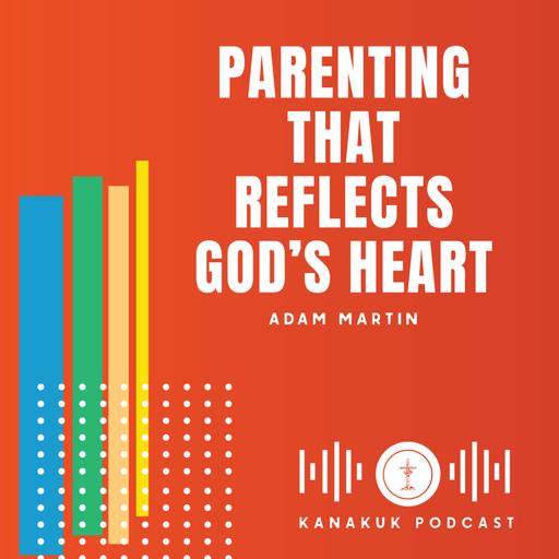 Parenting that Reflects God's Heart