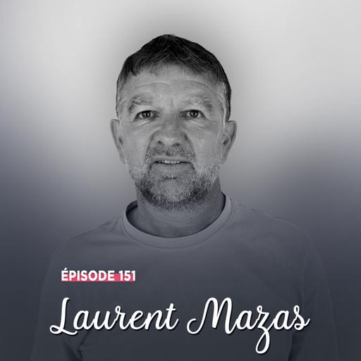 #151 - Laurent Mazas, au millimètre - Instinct maîtrisé