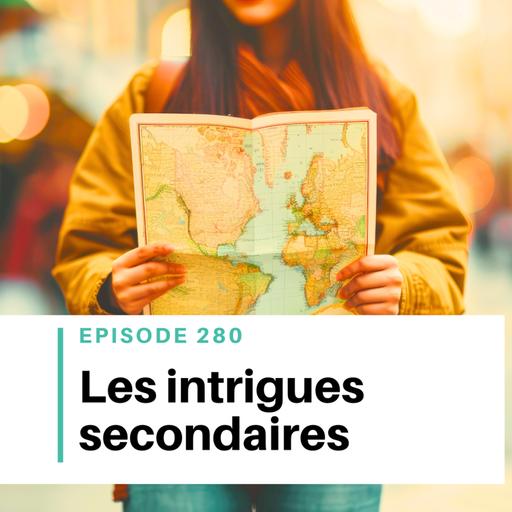 Ep #280 - Intrigues secondaires : enrichir sans perdre ton fil rouge