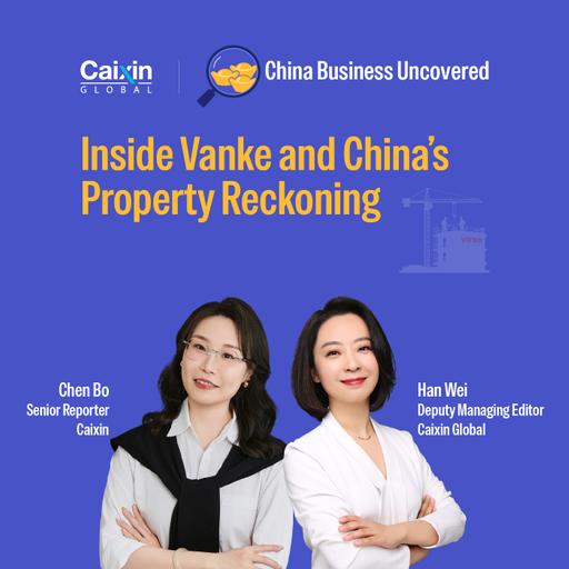 China Business Uncovered #4: Inside Vanke and China's Property Reckoning
