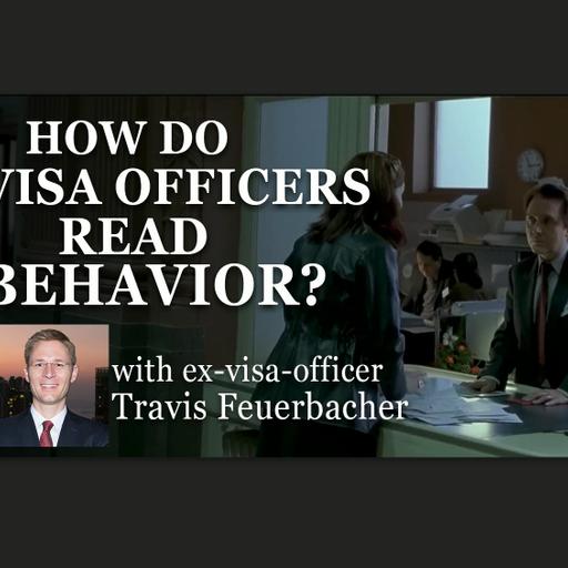 How do visa officers read behavior?, with Travis Feuerbacher