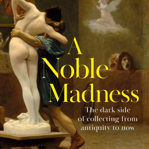 Episode 386- James Delbourgo on the 'Noble Madness' of collectors- from Charles Foster Kane to Norman Bates and others, and what Freud had to say about all of them