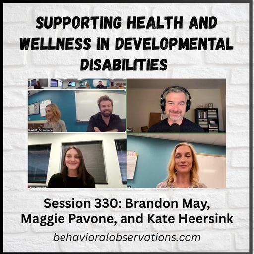 Supporting Health and Wellness in Developmental Disabilities: Session 330: Brandon May, Maggie Pavone, and Kate Heersink