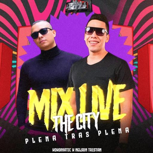 MIX LIVE THE CITY Plena tras Plena - Xokomatic x Nelson Tristan
