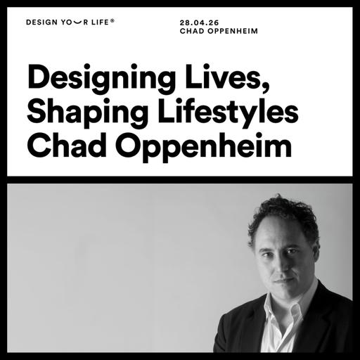 Designing lives, shaping lifestyles with Chad Oppenheim