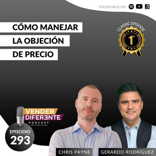 Cómo manejar la objeción de PRECIO con Gerardo Rodriguez "El cabrón de las ventas" y Chris Payne (Episodio 293)