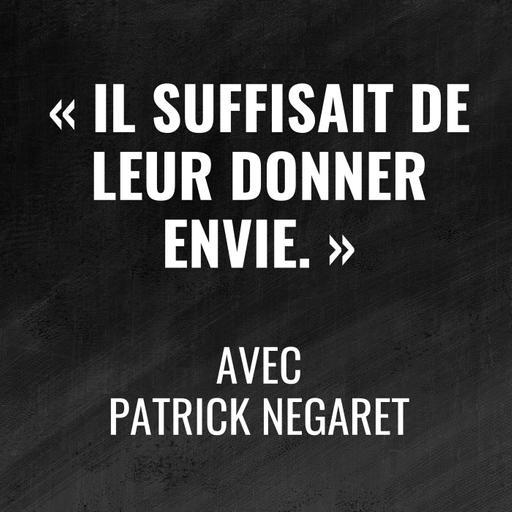 "Donner envie" : la méthode qui transforme les équipes - avec Patrick Négaret - 493