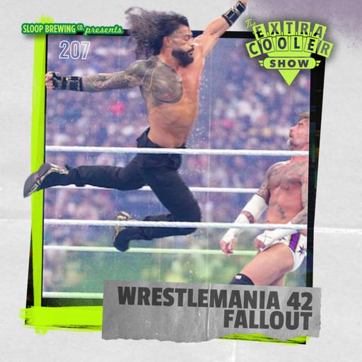 207 | Wrestlemania 42 Fallout and Beyond