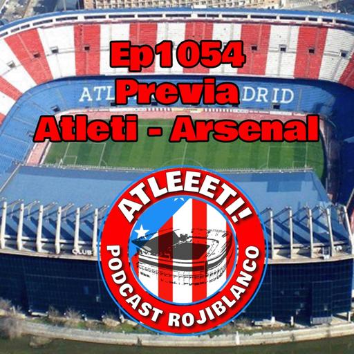 Ep1054: Previa Atleti - Arsenal