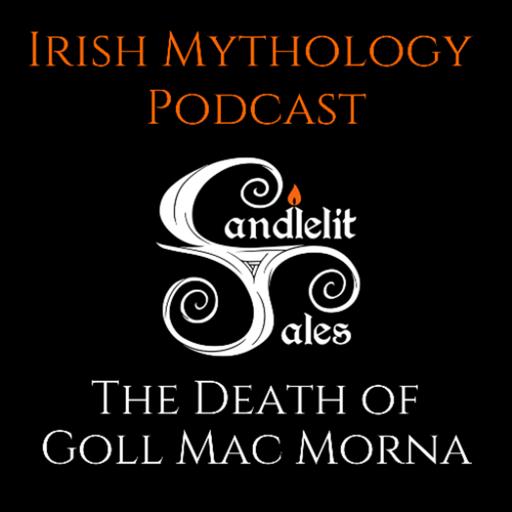 The Death of Goll Mac Morna - Fianna Saga (Irish Mythology Podcast)
