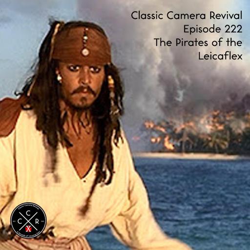 Episode 222 - Pirates of the Leicaflex