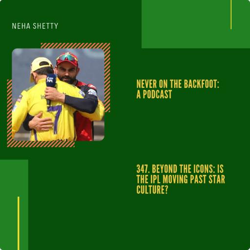347. Beyond The Icons: Is The IPL Moving Past Star Culture?