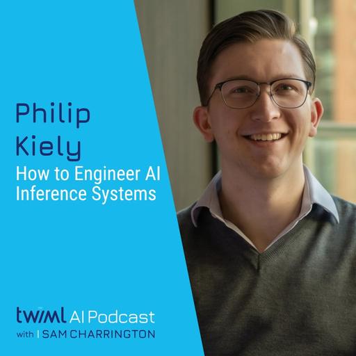 How to Engineer AI Inference Systems with Philip Kiely - #766