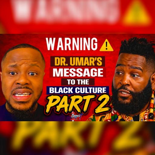Dr. Umar Johnson on Black Unity, Relationships, LGBTQ & FDMG (Part 2)