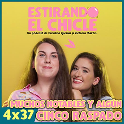 MUCHOS NOTABLES Y ALGÚN CINCO RASPADO | Estirando el Chicle 4x37