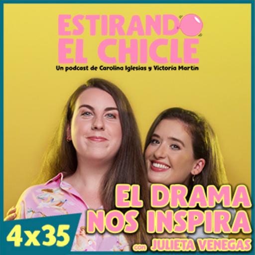 EL DRAMA NOS INSPIRA con JULIETA VENEGAS | Estirando el Chicle 4x35