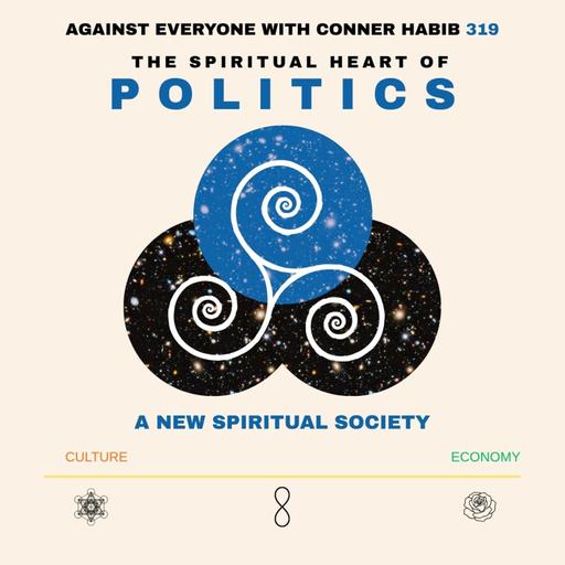 AEWCH 319: A NEW SPIRITUAL SOCIETY, PT 3 - The spiritual heart of POLITICS