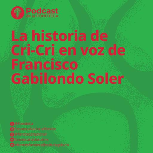 La historia de Cri-Cri en voz de Francisco Gabilondo Soler
