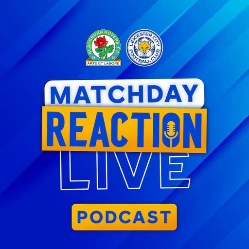 Leicester Win On Final Day | Matchday Live Reaction Podcast: Blackburn Rovers
