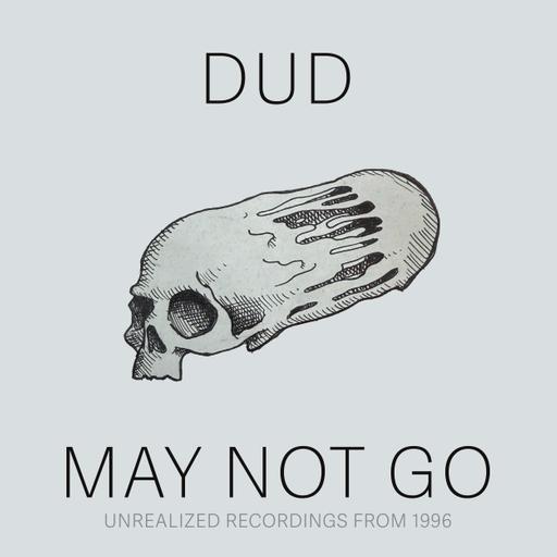 Paul Hodgert on Dud' "May Not Go: Unrealized Recordings from 1996"