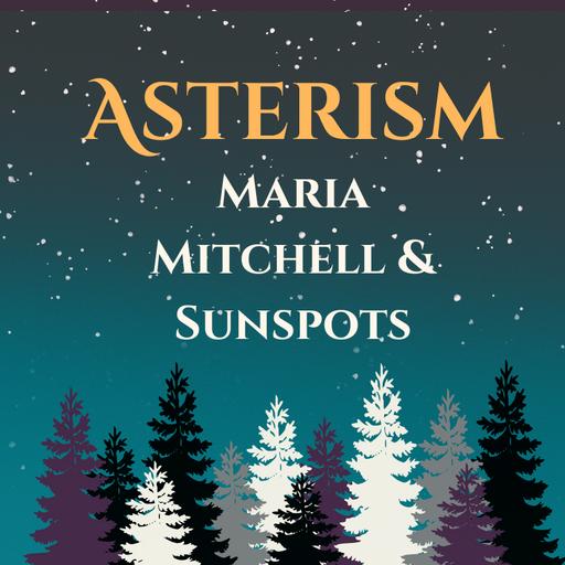 Asterism: Maria Mitchell and Sunspots