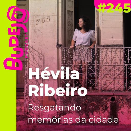 #245. Resgatando memórias da cidade (com Hévila Ribeiro)