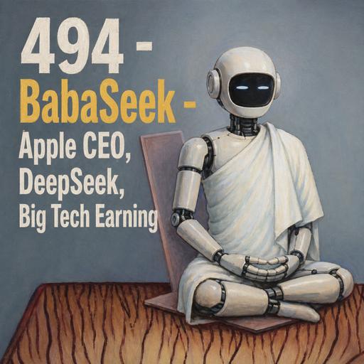 494 - BabaSeek - Apple CEO, DeepSeek, Résultats de Big Tech