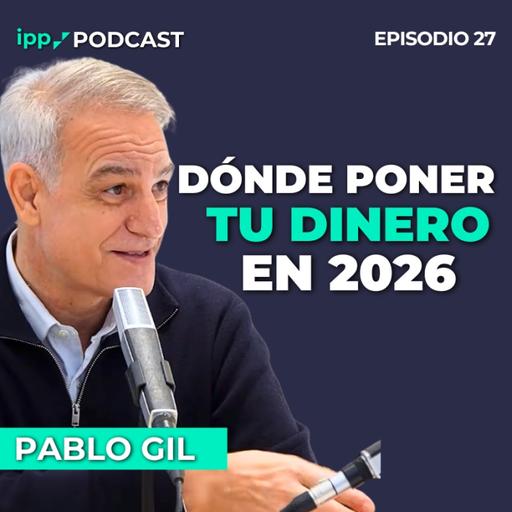 Dónde poner tu dinero en 2026: cartera, errores y estrategia con Pablo Gil 27 (IPP Podcast)