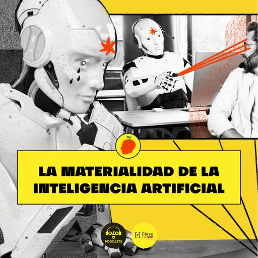 [IA, luego existo] E10. La materialidad de la inteligencia artificial
