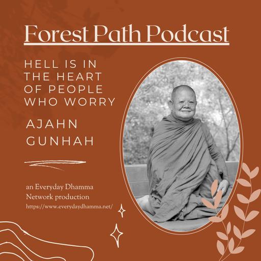 Hell Is In The Heart Of People Who Worry | Ajahn Gunhah