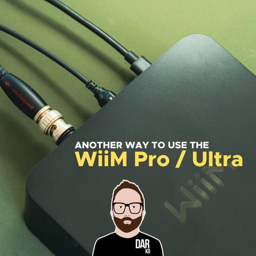 #68 - Get more from the WiiM Pro/Plus & Ultra + HiFiMAN Unveiled