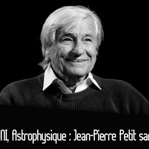 OVNI, Astrophysique : Jean-Pierre Petit sans filtres.