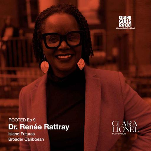 ROOTED Ep 9: Dr. Renée Rattray - Island Futures (Broader Caribbean)