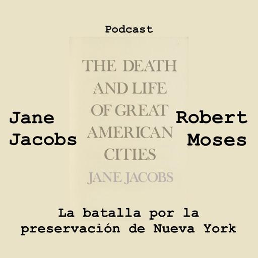 Jane Jacobs contra Robert Moses, la batalla por la preservación de Nueva York