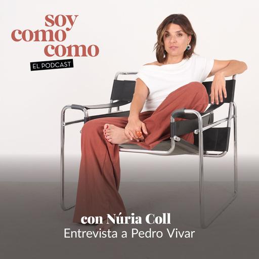 #151 · Pedro y Núria, dos almas muy parecidas, con Pedro Vivar