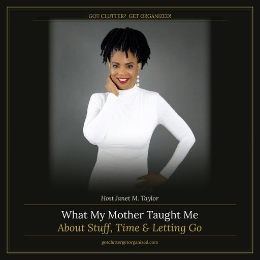 What My Mother Taught Me About Stuff, Time & Letting Go